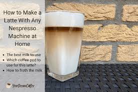 Best nespresso pods for latte. How To Make A Latte With Any Nespresso Machine At Home