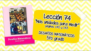 Tu boleta de notas esta falsificada. Leccion 74 Mas Unidades Para Medir Paginas 142 Y 143 Matematicas Quinto Grado Youtube