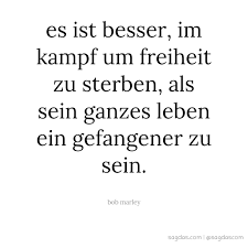 A faithful rastafari, marley is regarded by many as a prophet of the religion. Bob Marley Zitat Es Ist Besser Im Kampf Um Freiheit Sagdas