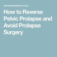 How To Reverse Pelvic Prolapse And Avoid Prolapse Surgery Pelvic Floor Exercises For Prolapse Prolapsed Uterus Bladder Prolapse