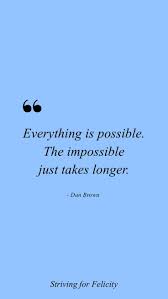 If you want to learn the art of achieving success, have a look at our everything is possible quotes by famous people for inspiration. Everything Is Possible The Impossible Just Takes Longer Dan Brown We Live In An Abundant Wor Impossible Love Quotes Impossible Quotes Be Patient Quotes