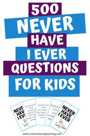 I Would Never Have Or I Would Have Never 500 Never Have I Ever Questions For Kids Free Printable Cards This Or That Questions Never Have I Ever Kids Questions