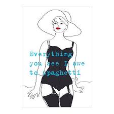 Everything You See I Owe To Spaghetti Poster My Lady From Ikea Sofia Loren Ikea Girls Apartment
