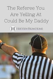 Before You Yell At The Referees Tonight Let Me Tell You About My Daddy Parenting Tweens Parenting Conference Parenting Teens