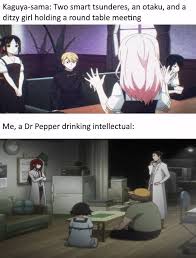 Pepper is mentioned several times as the an intellectual drink, for the chosen ones. Kaguya Sama Is Actually A Steins Gate Spin Off Set In Another World Line Anime Funny Anime Memes Anime