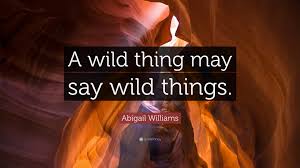 The lord of the rings: Abigail Williams Quote A Wild Thing May Say Wild Things