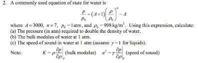 The bulk modulus is a measure of the energy can be stored in the liquid. 2 A Commonly Used Equation Of State For Water Is Chegg Com