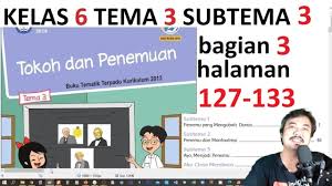Kunci jawaban tema 6 untuk kelas 3 sd/mi subtema 3 pembelajaran 6 halaman 144, 145, 146, 147, 148, dan 149 buku tematik mengenai energi alternatif. Tema 3 Kelas 6 Subtema 3 Hal 121 126 Tokoh Dan Penemuan Bag 2 Rev 2018 Youtube