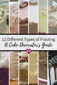 If You Like To Decorate Cakes This Is A Great Guide For 12 Different Types Of Frosting With Links To Recipes I Types Of Frosting Cake Frosting Recipe Frosting