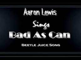 Bad as can is an iphone and android games app, made by flight systems llc. Aaron Lewis Sings Bad As Can Beetle Juice Song Youtube