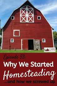 Why We Started Homesteading Episode 53 A Farmish Kind Of Life Homesteading Backyard Farming Homesteading Skills