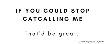 We did not find results for: If You Could Stop Catcalling Me That D Be Great I Went For A Run The Other Day And Was Called A Bunch Of Obscene Things An Catcalling Greatful Being Quiet