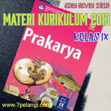 Oleh momod ads.id 15 jun, 2015. Materi Prakarya Kelas 9 Smp Kurikulum 2013 Edisi Revisi 2018 Terbaru 7pelangi Com