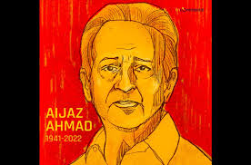 The Life of a Great Marxist: Aijaz Ahmad (1941-2022)