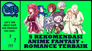Inilah daftar rekomendasi anime romance comedy terbaru tahun 2018 yang mendapat rating tinggi dan wajib kamu tonton! 5 Rekomendasi Anime Fantasy Romance Terbaik Youtube