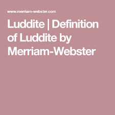 Luddite Definition Of Luddite By Merriam Webster Definitions Umami Merriam Webster