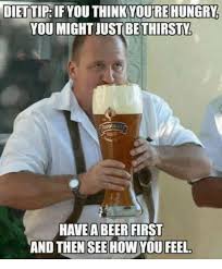 Diet Tip When Hungry Have A Beer First And Then See How You Feel Beer Humor Diet Motivation Funny Funny Pictures