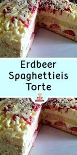 Erdbeer Spaghettieis Torte Kuchen Und Torten Kuchen Und Torten Rezepte Kuchen Ohne Backen