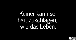 Keiner Kann So Hart Zuschlagen Wie Das Leben Spruche Deutsche Zitate Spruche Zitate