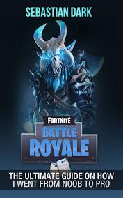 If you've played pubg before this game, then, you'll find it quite easier because the plot of both games seems fortnite is licensed as freeware for pc or laptop with windows 32 bit and 64 bit operating system. Fortnite Battle Royale The Ultimate Guide On How I Went From Noob To Pro Dark Sebastian 9781724833204 Amazon Com Books
