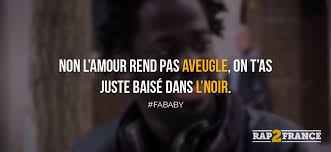 Non Non L Amour Rend Pas Aveugle On T As Juste Baise Dans L Noir Fababy Rap Francais Rap Phrase