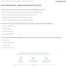 While the case selection is aligned with the advanced placement course, these landmark cases are suitable for use in any government course focusing on key supreme court decisions in united each set of directions is repeated twice on the first sheet to facilitate creation of class sets of game cards. Quiz Worksheet Separate But Equal Doctrine Study Com