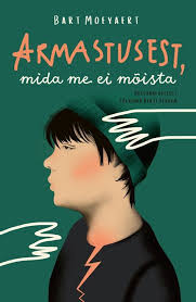 Bart Moeyaert “Armastusest, mida me ei mõista”