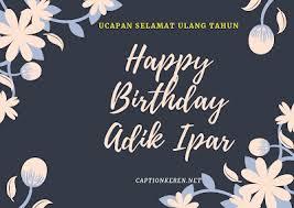 Hadirnya seorang anak dalam sebuah keluarga memang menjadi sebuah kado tuhan yang terindah untuk pasangan suami dan istri. Ucapan Selamat Ulang Tahun Untuk Adik Ipar