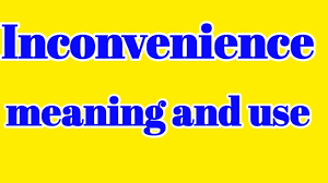 How to use inconvenience in a sentence. Inconvenience In Hindi Word Meaning In Hindi Inconvenience Meaning In English Inconvenience Meaning Youtube