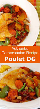 Poulet Dg Chicken Executive Officer Is A Traditional Recipe From Cameroon It Is Prepared With Chicken Plantains And Vegetables African Food Recipes Food