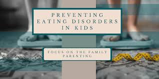 Preventing Eating Disorders in Kids - Focus on the Family