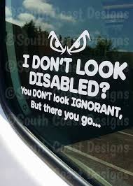 Funny Vehicle Sticker I Don T Look Disabled Window Sticker Access Disabled Diaability Fibromyalgia Awareness Survivor Quotes Injury Quotes