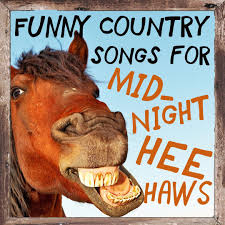 I put my greats up too soon. Funny Country Songs For Midnight Heehaws The Best Country Oldies Songs To Make You Laugh By Various Artists Pandora