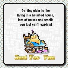 You really do want to see them but you're a little afraid of what they'll look like… 4. Funny Getting Old Birthday Jokes