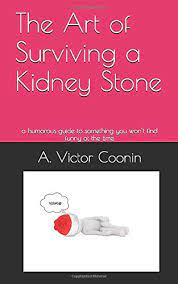 See more ideas about kidney cyst, cysts, kidney. The Art Of Surviving A Kidney Stone A Humorous Guide To Something You Won T Find Funny At The Time Coonin A Victor 9781520286327 Amazon Com Books