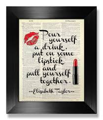 Yours is the light by which my spirit's born: Amazon Com Pour Yourself A Drink Put On Some Lipstick And Pull Yourself Together Elizabeth Taylor Quote Wall Art Inspirational Gift For Woman Friend Master Bedroom Wall Decor Bathroom Art Poster Print Funny