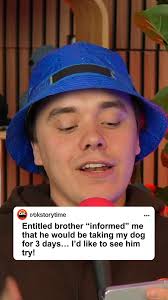 Entitled brother “informed” me that he would be taking my dog for 3 days…  I’d like to see him try!