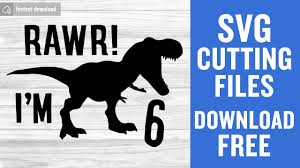 Download Rawr I M 6 Svg Free 6th Birthday Svg Birthday Svg Silhouette Cameo Silhouette Cameo Free Vector Files Dinosaur Svg Cutting Files 0892 Freesvgplanet