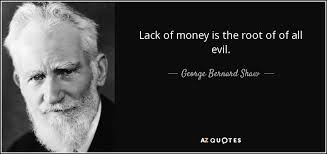 That my pride show'd itself frequently in conversation; George Bernard Shaw Quote Lack Of Money Is The Root Of Of All Evil