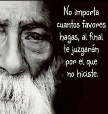 El que se va a tiempo tiene mis dieses. No Importa Cuantos Favores Hagas Al Final Te Juzgaran Por El Que No Hiciste Frases Filosoficas No Me Importa Frases Sabias Para Reflexionar