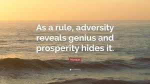 Quotations by horace, roman poet, born 65 bc. Horace Quote As A Rule Adversity Reveals Genius And Prosperity Hides It