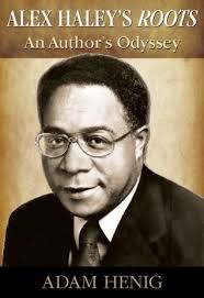 Review- Alex Haley's Roots: An Author's Odyssey by Adam Henig