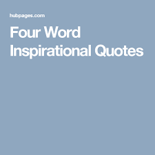 Four Word Inspirational Quotes Inspirational Quotes Quotes Words
