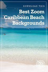 Caribbean Zoom Virtual Backgrounds Make Boring Meetings Better Beach Background Places To Travel Caribbean