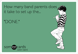 How Many Band Parents Does It Take To Set Up The Done Band Humor Marching Band Humor Band Jokes