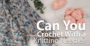 Maybe you would like to learn more about one of these? Can You Crochet With A Knitting Needle Crochettalk