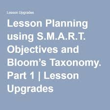 Lesson Planning Using S M A R T Objectives And Bloom S Taxonomy Part 1 Taxonomy Lesson Blooms Taxonomy