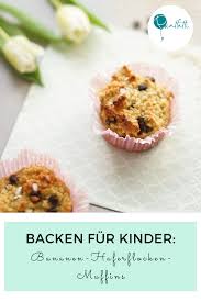 Backen Fur Kinder Gesund Und Lecker In 2020 Banane Haferflocken Muffins Rezepte Lecker