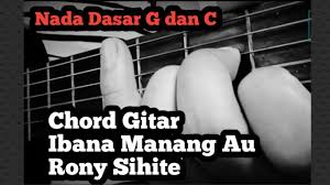 Alai unang ma tinggalhon au hasian. Chord Gitar Ibana Manang Ahu Rony Sihite Kunci Gitar Ibana Manang Lagu Batak Populer Youtube