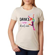 Check spelling or type a new query. Dance Hair Don T Care Dluxtee